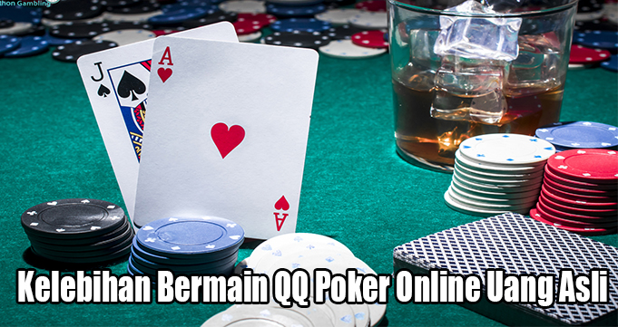 Kelebihan Bermain QQ Poker Online Uang Asli